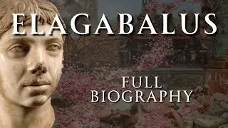The Life of Elagabalus | Full Biography | Human Voiced, No Ads