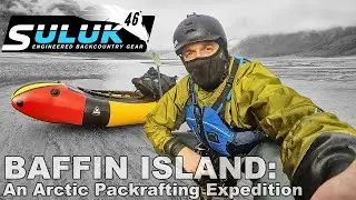 BAFFIN ISLAND: An Arctic Packrafting Expedition - Akshayuk Pass - Mt. Thor - Auyuittuq National Park