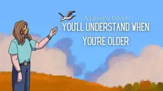 You'll Understand When You're Older // Lovejoy // Female Cover by Alioof