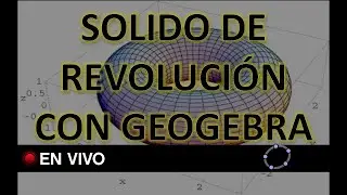 Solido de revolución con GeoGebra - Explicación en vivo - Ejercicios