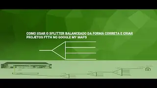 COMO USAR SPLITTER BALANCEADO E CRIAR PROJETOS FTTH NO GOOGLE MY MAPS [FORTE CONNECT]
