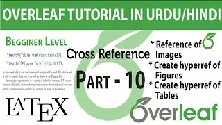 Part - 10 | Cross Referencing of Figures and Tables in Overleaf Latex | Hyper Reference