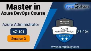 Master in Azure DevOps Course | Azure Administrator - AZ - 104 | Session 03  - by Scmgalaxy