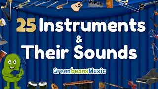 25 Musical Instruments & Their Sounds | Instruments of The World for Kids | Green Bean's Music