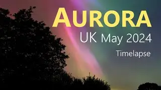 Aurora (Northern Lights) Timelapse UK May 2024