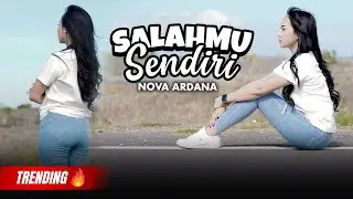 SALAHMU SENDIRI | KINI SETELAH KUTEMUKAN DIA  - NOVA ARDANA  (OFFICIAL MUSIC VIDEO)