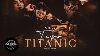 MC 27 - Tipo Titanic (Cartel World) Prod. DJ Impostor