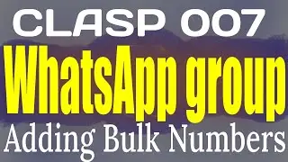 CLASP 007 _ WhatsApp introduction to group: How I add bulk numbers into WhatsApp group
