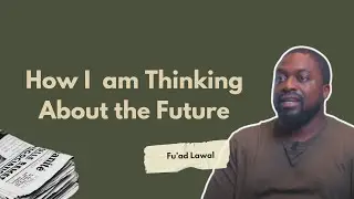 HOW I: Am Thinking About the Future, by Fu'ad Lawal