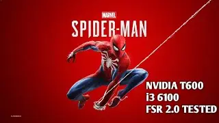 SPIDER MAN REMASTERED | NVIDIA T600 i3 6100 BENCHMARK | 720P | 900P | 1080P | FSR 2.0