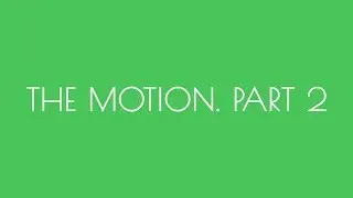 THE MOTION. PART 2