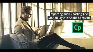 Importing and Exporting Text Caption Style in Adobe Captivate