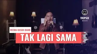 Tak Lagi Sama - Rezha Kasih Band | Tripsix Music