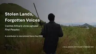 Stolen Lands, Forgotten Voices - Central Africa’s First Peoples | International Dance Day 2026