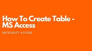How To Create A Table In MS Access