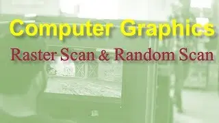 Computer Graphics 1.4: Raster scan and Random Scan Displays