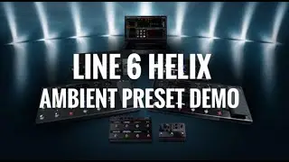 Line 6 HELIX Ambient Tones  Using the Chapman ML3 Traditional.