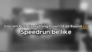 Viacom Push Everything Down (Add Round 20) Speedrun KineMaster