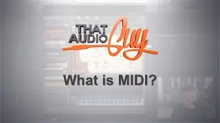 What is MIDI? | That Audio Guy