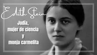Edith Stein: Judía, mujer de ciencia y monja carmelita