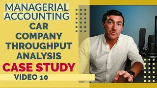 5.10) Car Company CASE STUDY | Throughput Analysis | Managerial Accounting