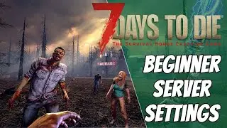 7 Days To Die - Beginners Server Settings