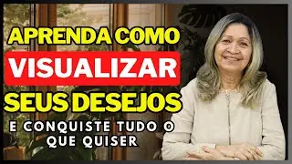 APRENDA COMO VISUALIZAR OS SEUS DESEJOS