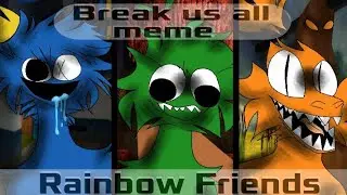 Break us all meme// Rainbow Friends//flipa clip