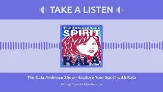 Writing Tips with Kala Ambrose- The Kala Ambrose Show