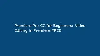 Premiere Pro CC for Beginners: Video Editing in Premiere FREE