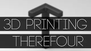 3D Printing ThereFour!