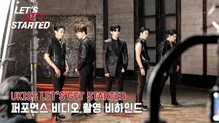 [Behind] 유키스 (UKISS) - LET'S GET STARTED 퍼포먼스 비디오 촬영 비하인드