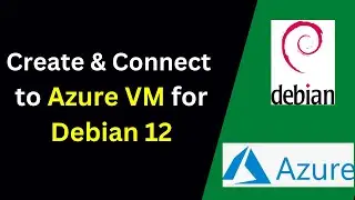 How to Create & connect to Azure Virtual Machine for Debian 12