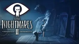 ЗДРАВСТВУЙТЕ МОИ МАЛЕНЬКИЕ КОШМАРЫ - Little Nightmares II