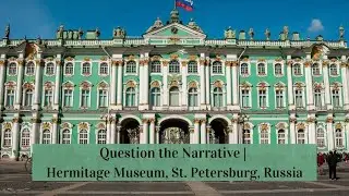 Question the Narrative | Hermitage Museum, St. Petersburg, Russia