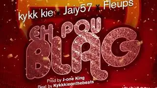 Eh pou blag Kykk kie ft Jaiy57 ft Fleups