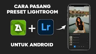 CARA PASANG PRESET LIGHTROOM UNTUK ANDROID (XMP) - TERBARU 2024 | LIGHTROOM TUTORIAL