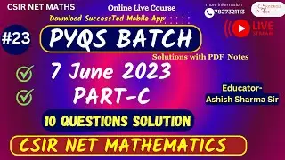 #23 PYQS 7 June 2023 Part-C | Previous years Questions solutions Csir net mathematics | Ashish Sir