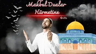 MAKBUL DUALAR HÜRMETİNE -Şiir ve Yorum: Halil Dülgar
