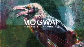 Mogwai -Ritchie Sacramento (Full Audio)