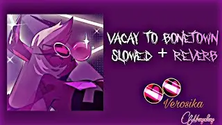 Vacay to Bonetown (Slowed + Reverb) // Helluva Boss