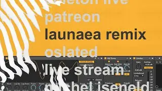 The making of Launaea - Amida (Blomkraft Remix) [Ableton Live Stream]