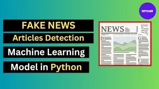 Fake News Articles Detection Machine Learning Model in Python
