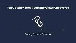 Coking Furnace Operator : Job Interviews Uncovered