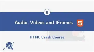 #8. Audios, Videos and Iframes in HTML  - HTML Crash Course