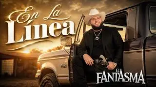 El Fantasma - En La Línea | Corrido Bélico 2026 (Video Oficial)