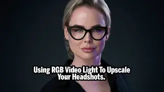 Using RGB Video Light To Upscale Your Headshots.