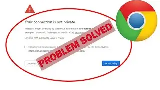 How to Fix Your Connection is Not Private in Google Chrome| Site is Not Secure Problem Google Chrome