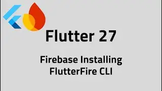 Flutter #27 Installing Firebase & FlutterFire CLI Step by Step
