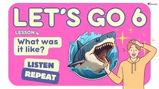 Let's Go 6 LESSON 4 | What Was It Like?  Practice English Dialogue & Descriptive Adjectives
